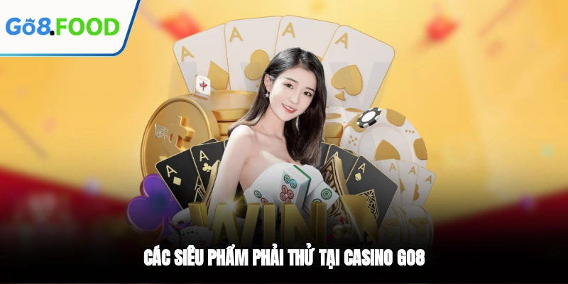Các siêu phẩm phải thử tại casino GO8