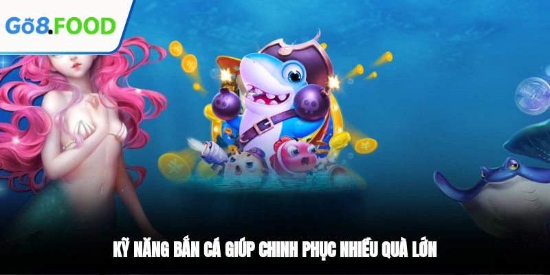 Kỹ năng chơi game bắn cá online giúp chinh phục nhiều quà lớn